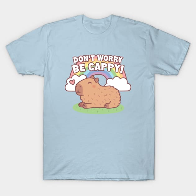 Cute Capybara And Rainbow, Don't Worry Be Cappy T-Shirt by rustydoodle